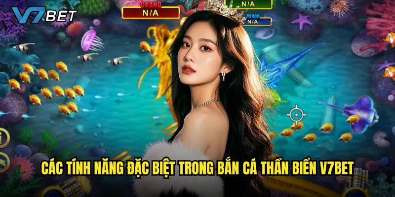 Các tính năng đặc biệt trong Bắn Cá Thần Biển V7bet