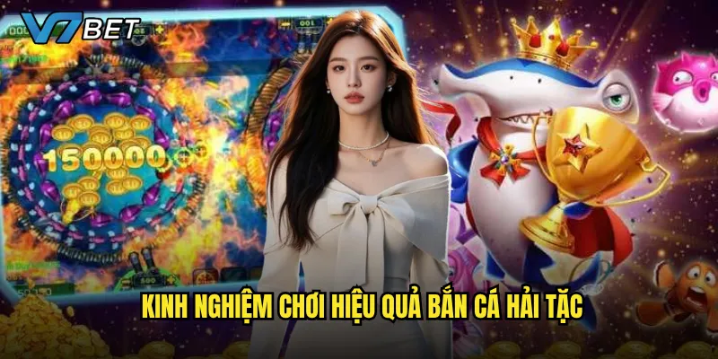 Kinh nghiệm chơi hiệu quả Bắn Cá Hải Tặc