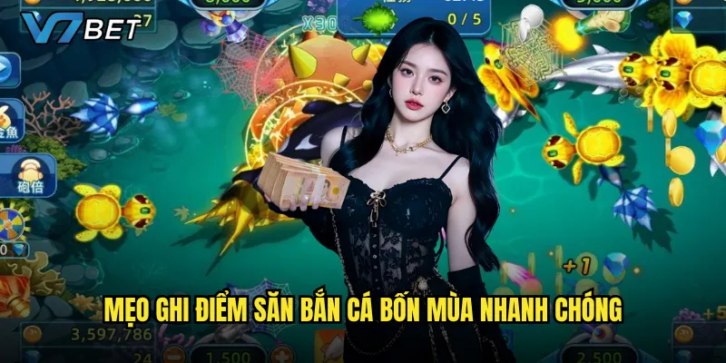 Mẹo ghi điểm săn Bắn Cá Bốn Mùa nhanh chóng