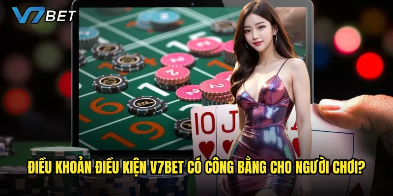 Điều khoản điều kiện V7bet có công bằng cho người chơi?