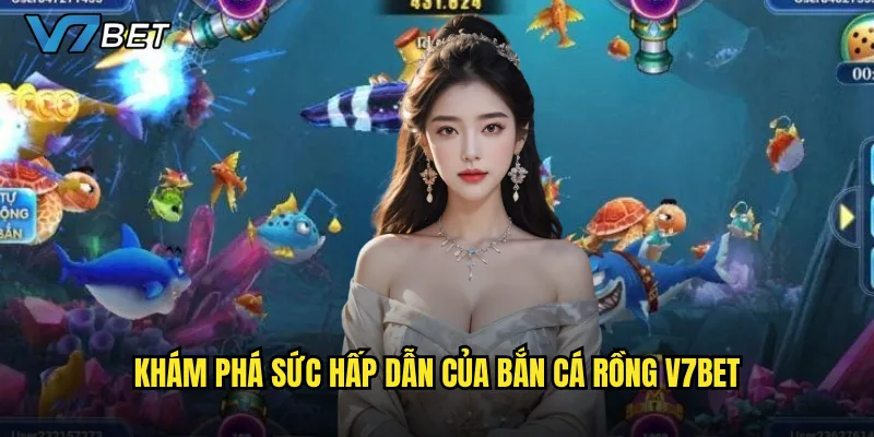 Khám phá sức hấp dẫn của Bắn cá rồng V7bet
