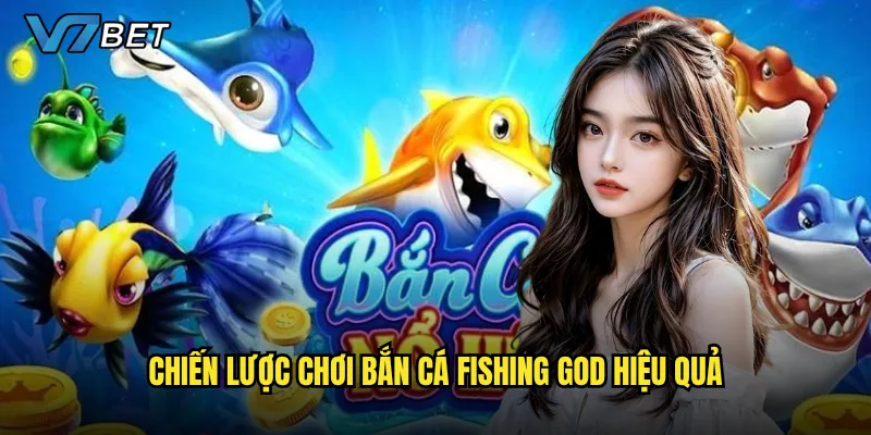 Chiến lược chơi Bắn Cá Fishing God hiệu quả
