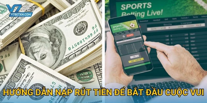Hướng dẫn nạp rút tiền để bắt đầu cuộc vui
